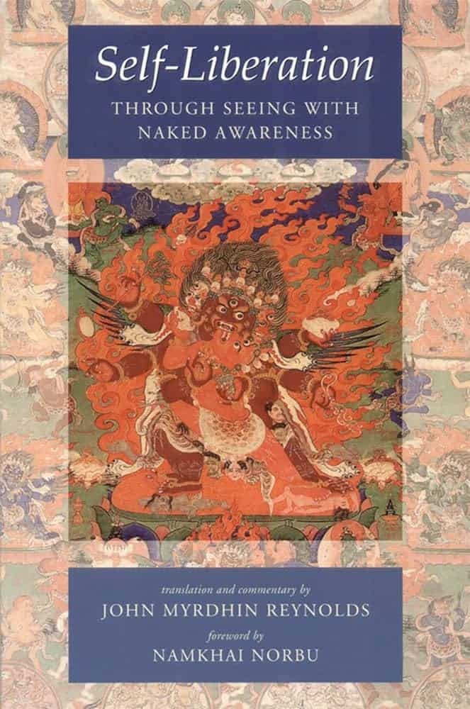 Self Liberation: Through Seeing with Naked Awareness - translation by John Myrdhin Reynolds aka Vajranatha